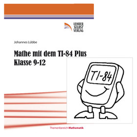 Mathe mit dem TI-84 Plus. Klasse 9-12